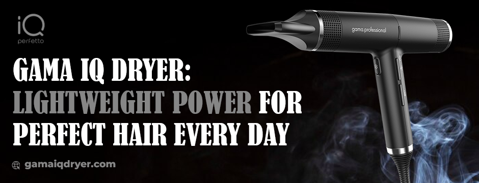 Gama IQ Dryer: Effortless Styling with Lightweight Power
